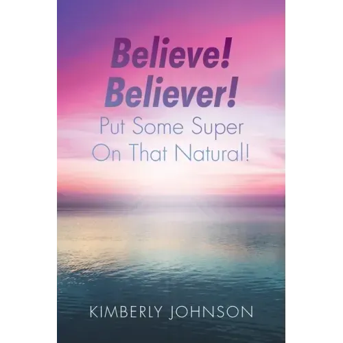 Believe! Believer! Put Some Super On That Natural!