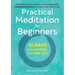 Practical Meditation for Beginners: 10 Days to a Happier, Calmer You
