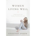 Women Living Well: Find Your Joy in God, Your Man, Your Kids, and Your Home