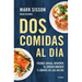 DOS Comidas Al Día: Pierde Grasa, Revierte El Envejecimiento Y Líbrate de Las Dietas/ Two Meals a Day: The Simple, Sustainable Strategy to Lose Fat, R