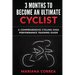 3 MONTHS To BECOME AN ULTIMATE CYCLIST: a COMPREHENSIVE CYCLING HIGH PERFORMANCE TRAINING GUIDE
