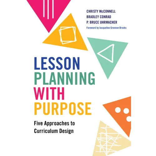 Lesson Planning with Purpose: Five Approaches to Curriculum Design