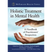Holistic Treatment in Mental Health: A Handbook of Practitioners' Perspectives