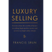 Luxury Selling: Lessons from the World of Luxury in Selling High Quality Goods and Services to High Value Clients