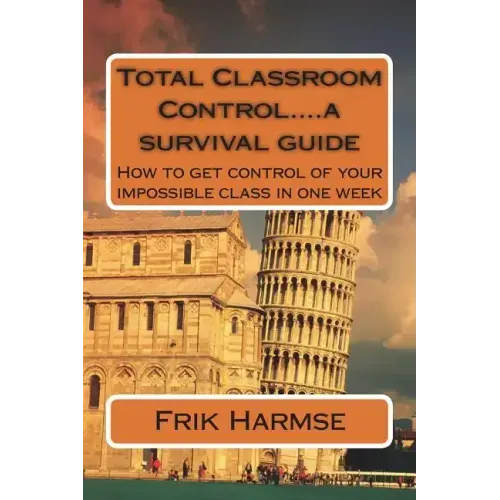 Total Classroom Control....a survival guide: How to get control of your impossible class in one week