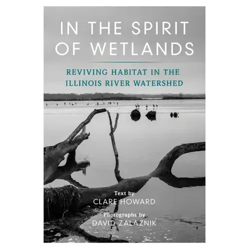In the Spirit of Wetlands: Reviving Habitat in the Illinois River Watershed