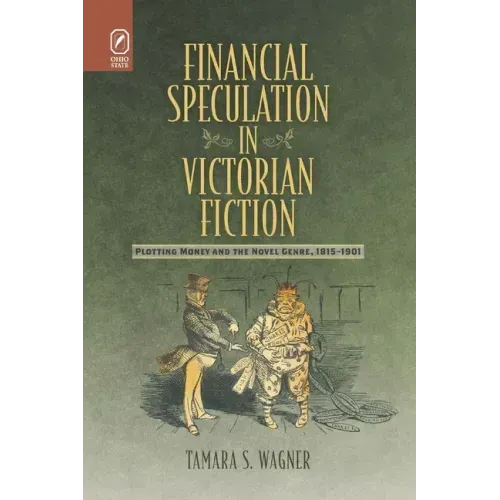 Financial Speculation in Victorian Fiction: Plotting Money and the Novel Genre, 1815-1901