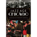 Jazz Age Chicago: Crucible of Modern America