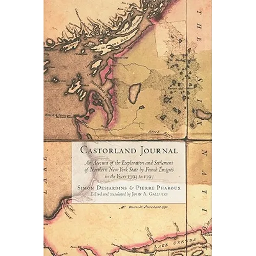 Castorland Journal: An Account of the Exploration and Settlement of New York State by French Émigrés in the Years 1793 to 1797