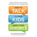 How to Talk to Your Kids about Your Divorce: Healthy, Effective Communication Techniques for Your Changing Family