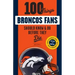 100 Things Broncos Fans Should Know & Do Before They Die