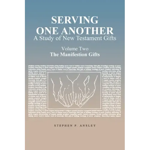 Serving One Another: A Study of New Testament Gifts: Volume Two: The Manifestation Gifts