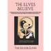The Elves Believe: A Collection of Over 1000 Ancient Elven Sayings and Wise Elfin Koans by The Silver Elves About Magic and The Elven Way, Volume 3