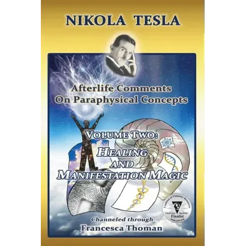 Nikola Tesla: Afterlife Comments on Paraphysical Concepts, Volume Two: Healing and Manifestation Magic