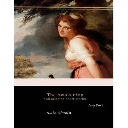 The Awakening, and Selected Short Stories: Large Print