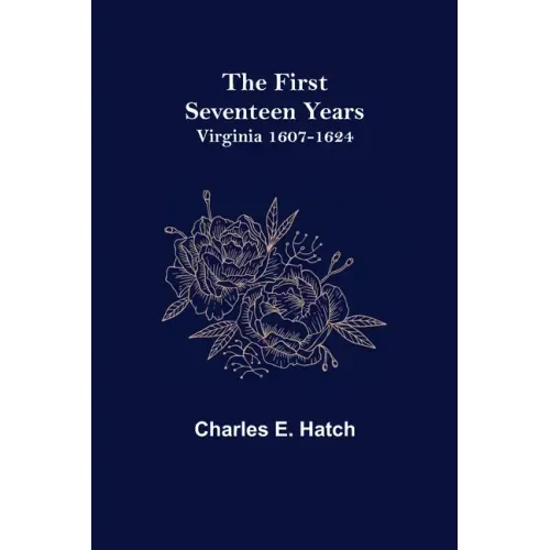 The First Seventeen Years: Virginia 1607-1624