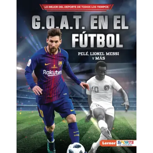 G.O.A.T. En El Fútbol (Soccer's G.O.A.T.): Pelé, Lionel Messi Y Más