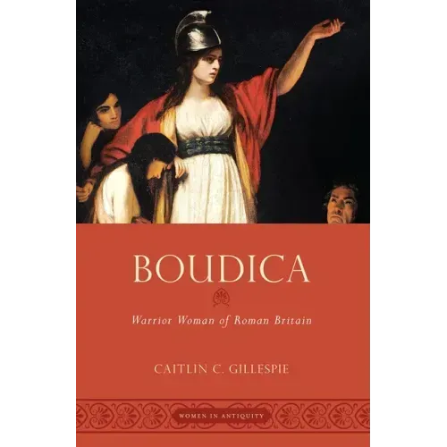 Boudica: Warrior Woman of Roman Britain
