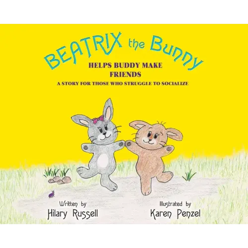 Beatrix the Bunny: Helps Buddy Make Friends: A Story for Those Who Struggle to Socialize