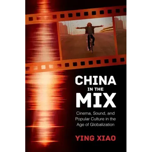 China in the Mix: Cinema, Sound, and Popular Culture in the Age of Globalization