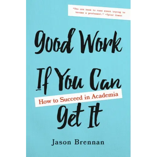 Good Work If You Can Get It: How to Succeed in Academia