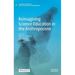 Reimagining Science Education in the Anthropocene