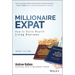 Millionaire Expat: How to Build Wealth Living Overseas