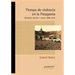Tiempo de violencia en la Patagonia: Bandidos, policías y jueces 1890-1940