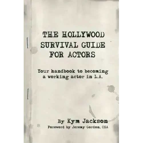 The Hollywood Survival Guide for Actors: Your Handbook to Becoming a Working Actor in La