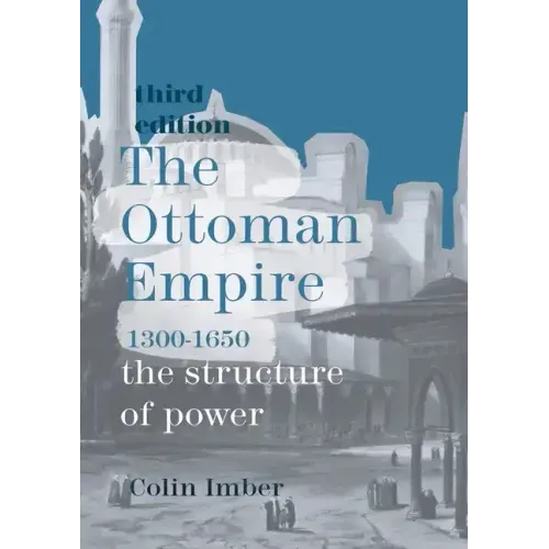 The Ottoman Empire, 1300-1650: The Structure of Power