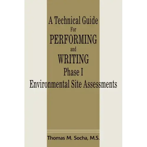 A Technical Guide for Performing and Writing Phase I Environmental Site Assessments