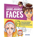 Drawing and Painting Anime and Manga Faces: Step-By-Step Techniques for Creating Authentic Characters and Expressions