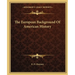 The European Background Of American History