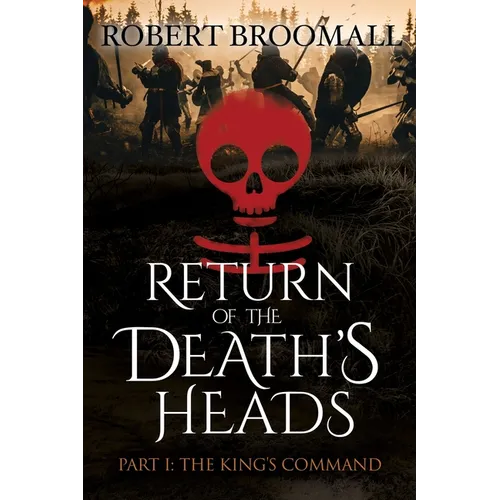 RETURN OF THE DEATH'S HEADS, Part I: THE KING'S COMMAND: Roger of Huntley and the French Invasion of England
