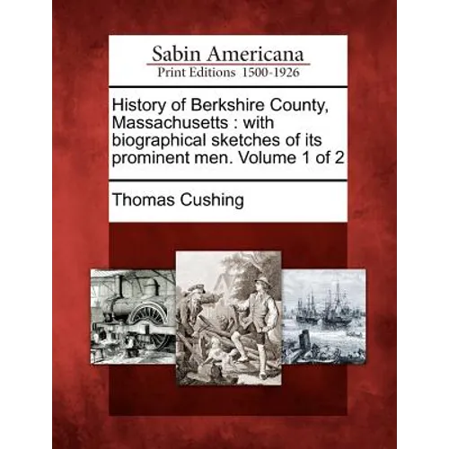 History of Berkshire County, Massachusetts: with biographical sketches of its prominent men. Volume 1 of 2
