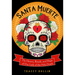 Santa Muerte: The History, Rituals, and Magic of Our Lady of the Holy Death