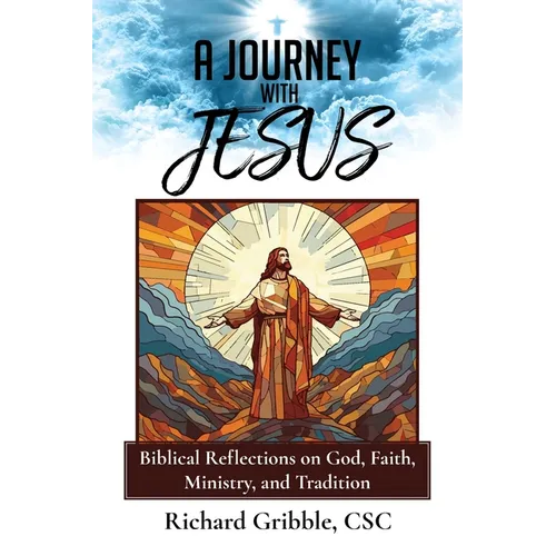 A Journey with Jesus: Biblical Reflections on God, Faith, Ministry, and Tradition
