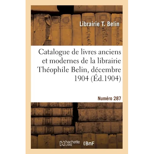Catalogue de livres anciens et modernes de la librairie Théophile Belin, décembre 1904