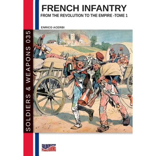 French infantry from the Revolution to the Empire - Tome 1