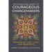 The Power and Impact of Courageous Changemakers: Stories of Life, Love, and Business