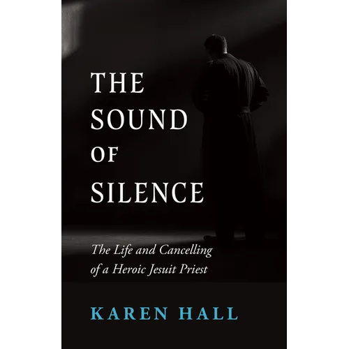 The Sound of Silence: The Life and Canceling of a Heroic Jesuit Priest