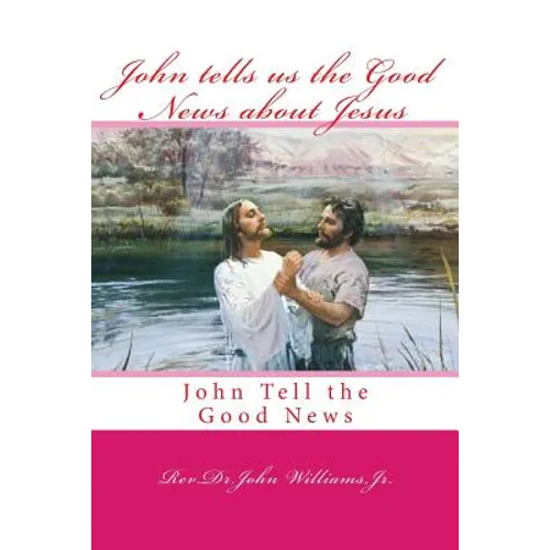 John tells us the Good News about Jesus: John Tell the Good News