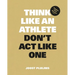 Think Like an Athlete, Don't ACT Like One: Prepare, Peak, Recover