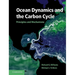 Ocean Dynamics and the Carbon Cycle: Principles and Mechanisms