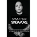Ghost Files: SINGAPORE by Noel Boyd: Horror stories based on real events experienced by Singapore's very own ghost hunter Noel Boyd