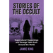 Stories of the Occult: Supernatural Happenings and Strange Tales from Around the World