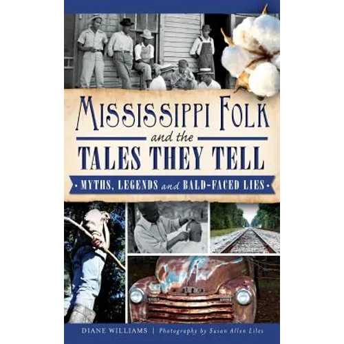 Mississippi Folk and the Tales They Tell: Myths, Legends and Bald-Faced Lies