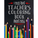 I Need That TEACHER'S Coloring Book Right Now