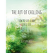 The Art Of Chilling: How To Live A Very Chill Life