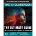 The AI Classroom: The Ultimate Guide to Artificial Intelligence in Education